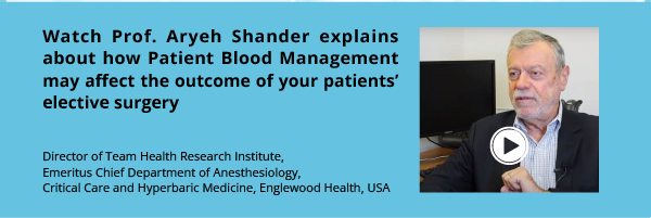 מדוע חשוב והכרחי להטמיע תהליך של ניהול דם המטופל? צפו בהרצאתו של פרופ' אריה שנדר